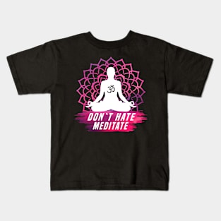 Don´t hate Meditate Kids T-Shirt